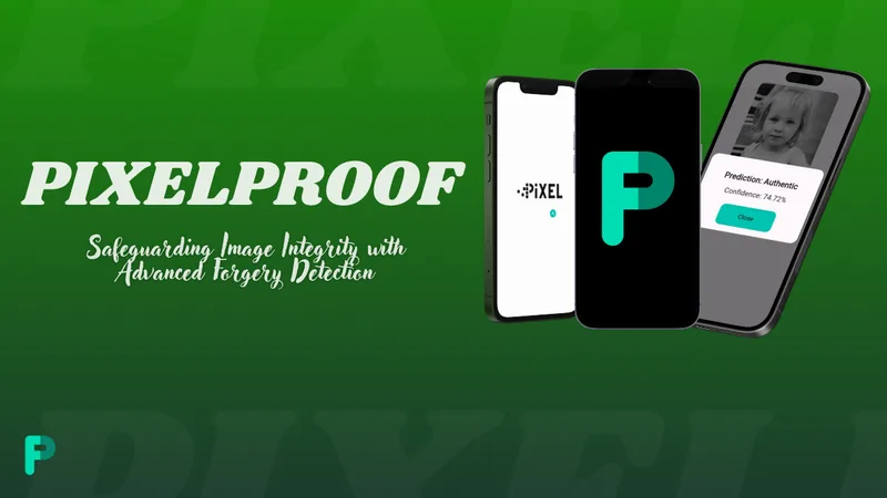 PixelProof banner with the tagline "Safeguarding Image Integrity with Advanced Forgery Detection" and three phones showing the splash screen, the app logo, and a result reading "Prediction: Authentic, Confidence: 74.72%".